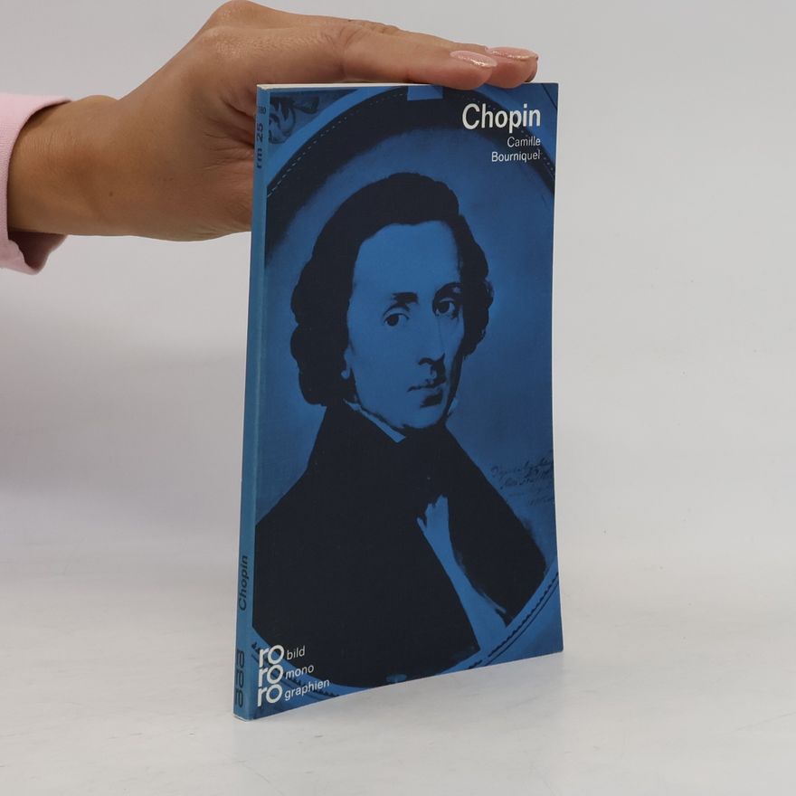 Camille Bourniquel Frédéric Chopin : in Selbstzeugnissen und Bilddokumenten