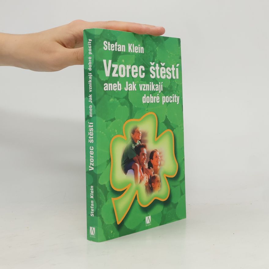 Stefan Klein Vzorec štěstí, aneb, Jak vznikají dobré pocity