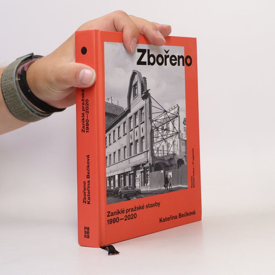 Kateřina Bečková Zbořeno: Zaniklé pražské stavby 1990–2020