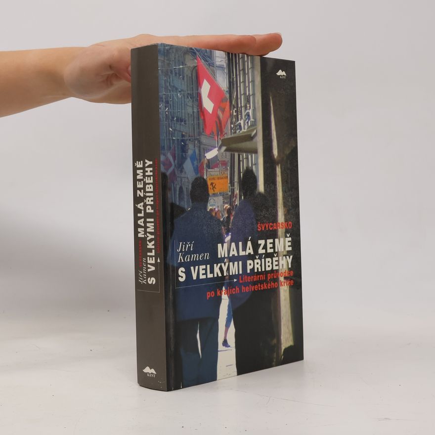 Jiří Kamen Švýcarsko. Malá země s velkými příběhy