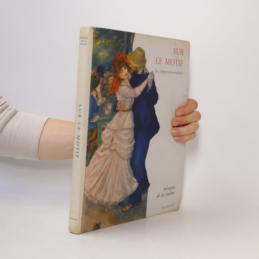 Autorenkollektiv Sur le motif: les impressionnistes, triomphe de la couleur
