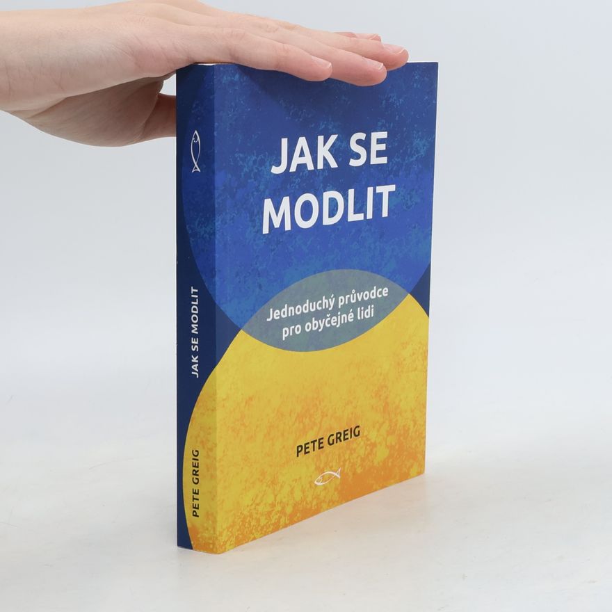 Pete Greig Jak se modlit