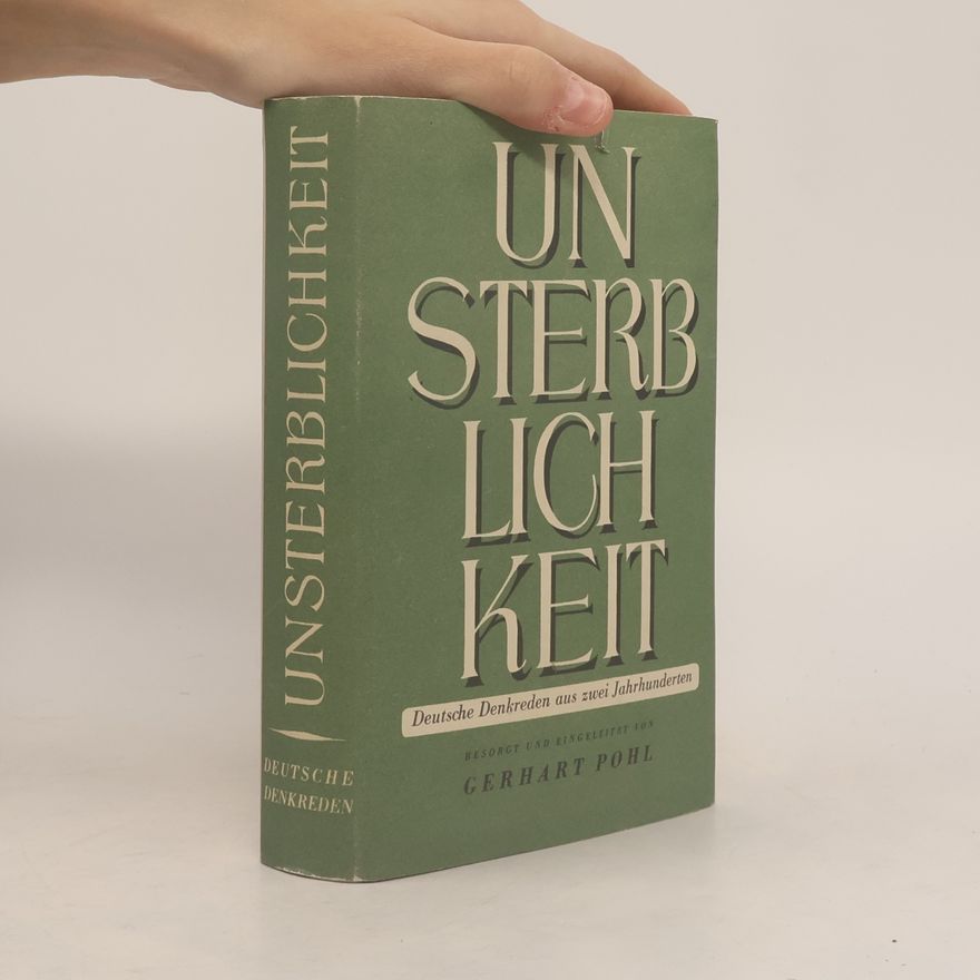 Gerhart Pohl Unsterblichkeit. Deutsche Denkreden aus zwei Jahrhunderten