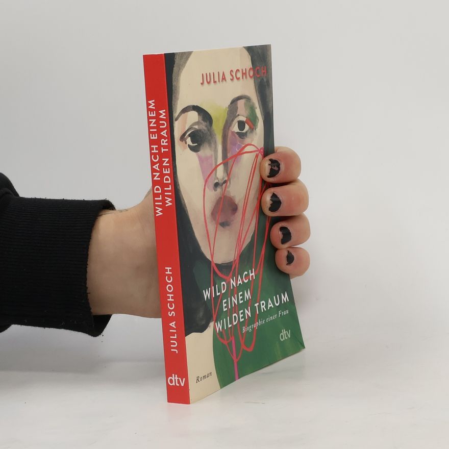 Julia Schoch Wild nach einem wilden Traum: Roman | Über eine lang zurückliegende Liebe und das, was die Erinnerung daraus macht – der fulminante Abschluss der gefeierten Trilogie (Biographie einer Frau, Band 3)