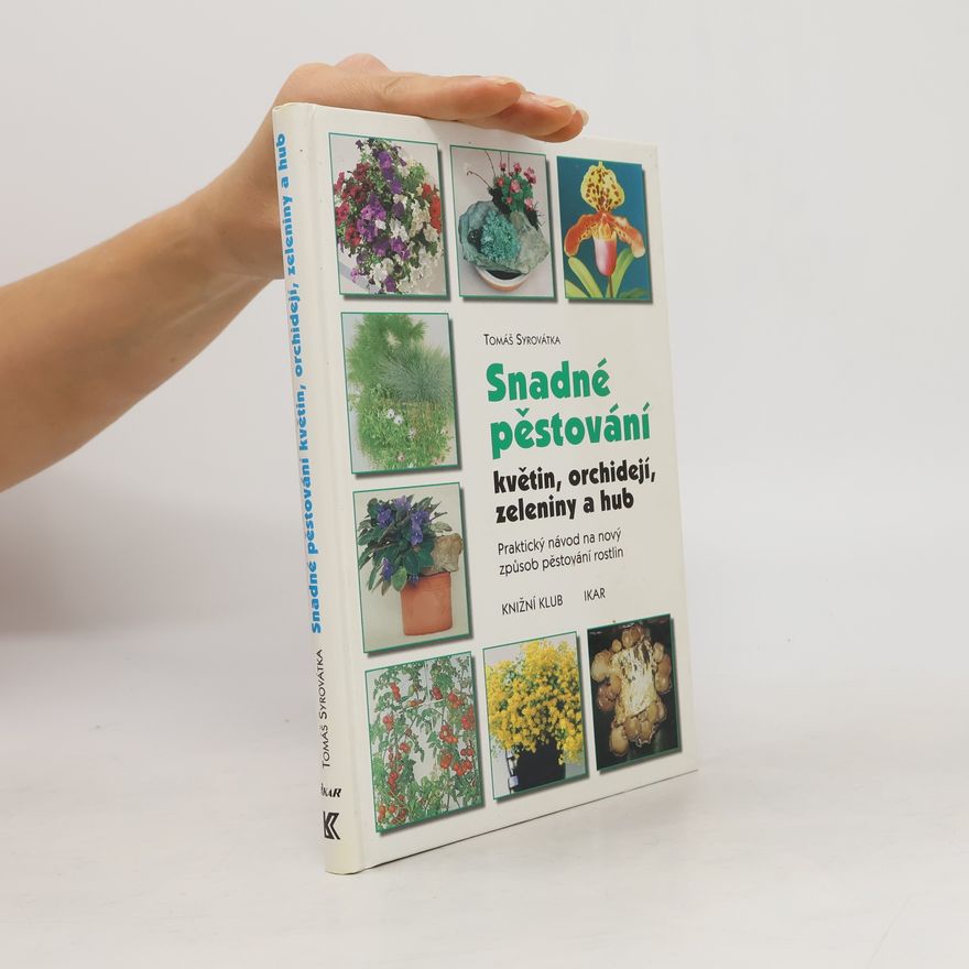 Tomáš Syrovátka Snadné pěstování květin, orchidejí, zeleniny a hub