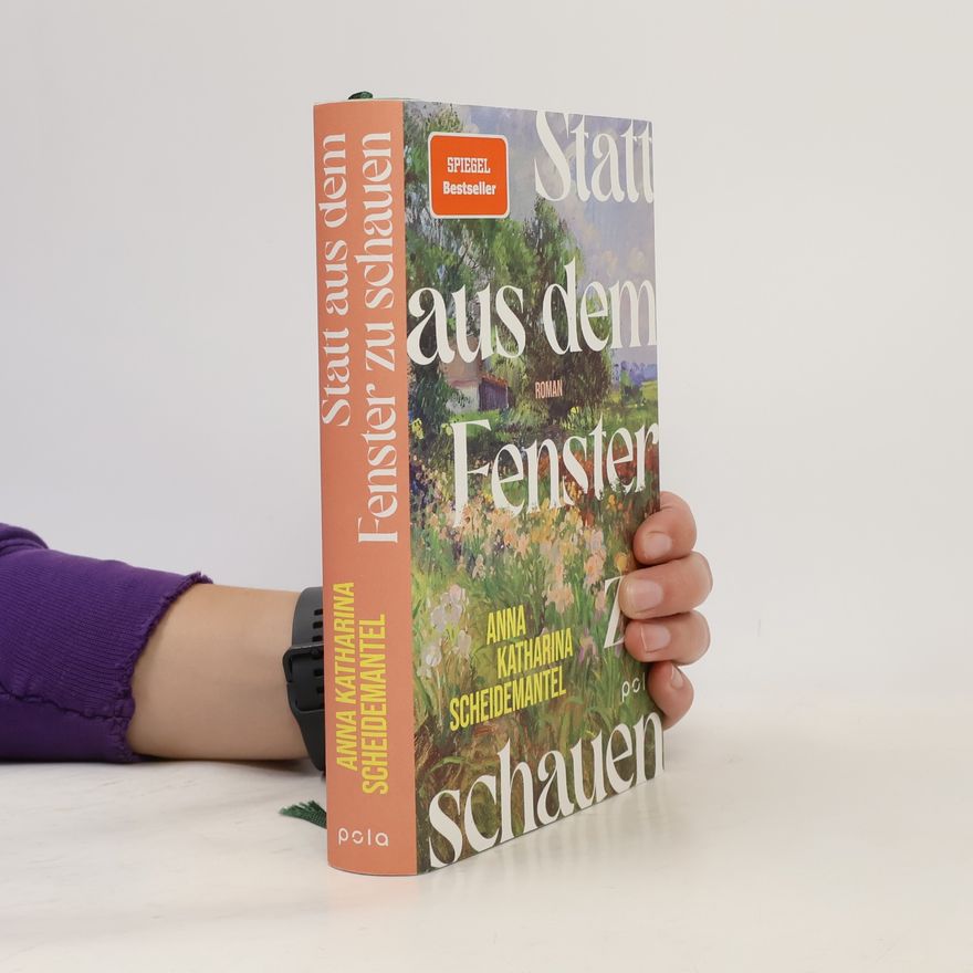 Anna Katharina Scheidemantel Statt aus dem Fenster zu schauen