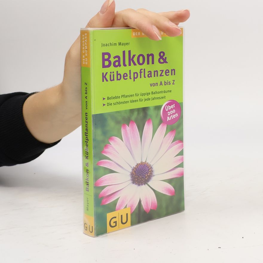Joachim Mayer Balkon & Kübelpflanzen von A bis Z