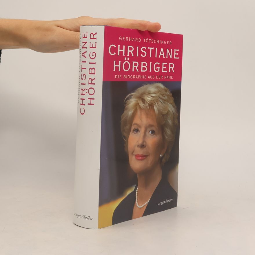 Gerhard Tötschinger Christiane Hörbiger. Die Biographie aus der Nähe
