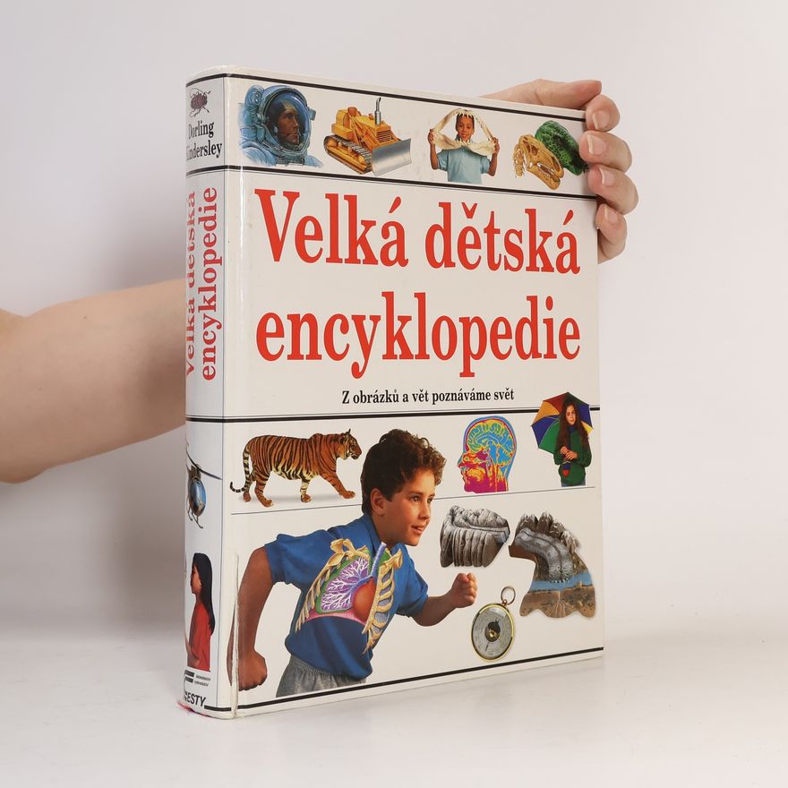 Kolektiv autorů Velká dětská encyklopedie : [z obrázků a vět poznáváme svět]