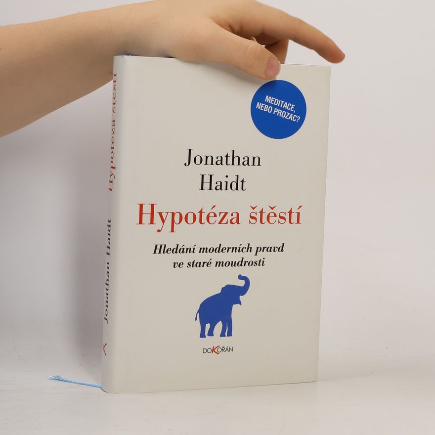 Jonathan Haidt Hypotéza štěstí. Hledání moderních pravd ve staré moudrosti