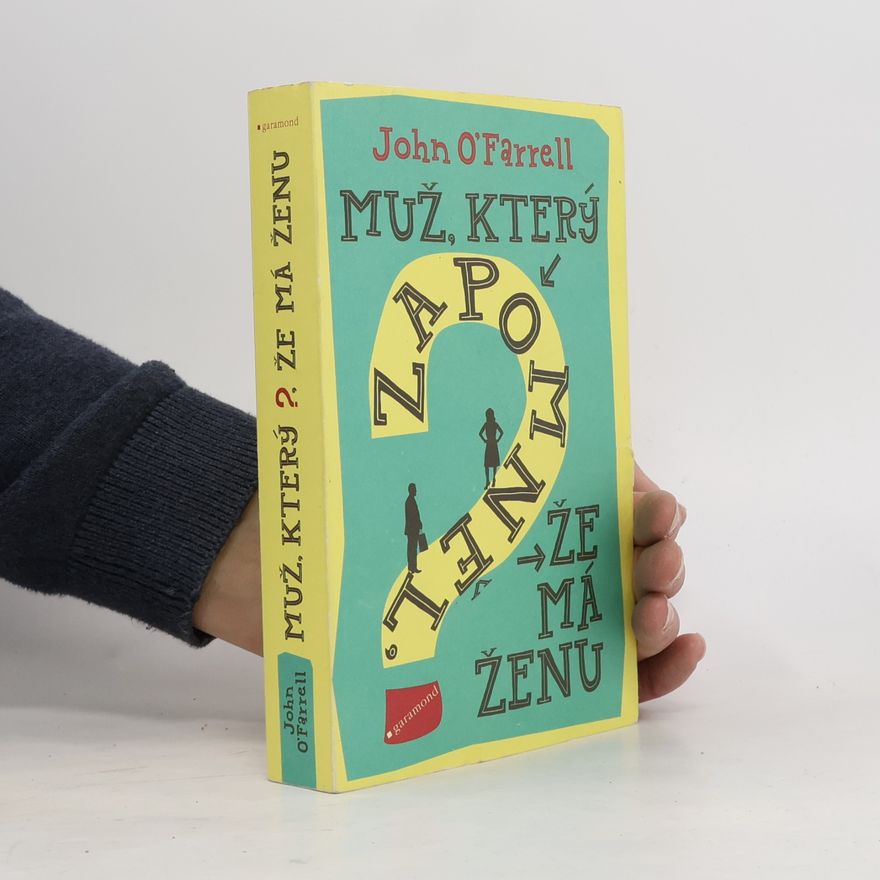 John O'Farrell Muž, který zapomněl, že má ženu