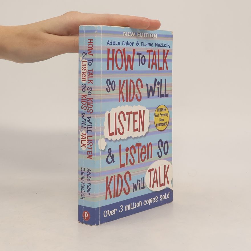 Adele Faber How to Talk So Kids Will Listen and Listen So Kids Will Talk