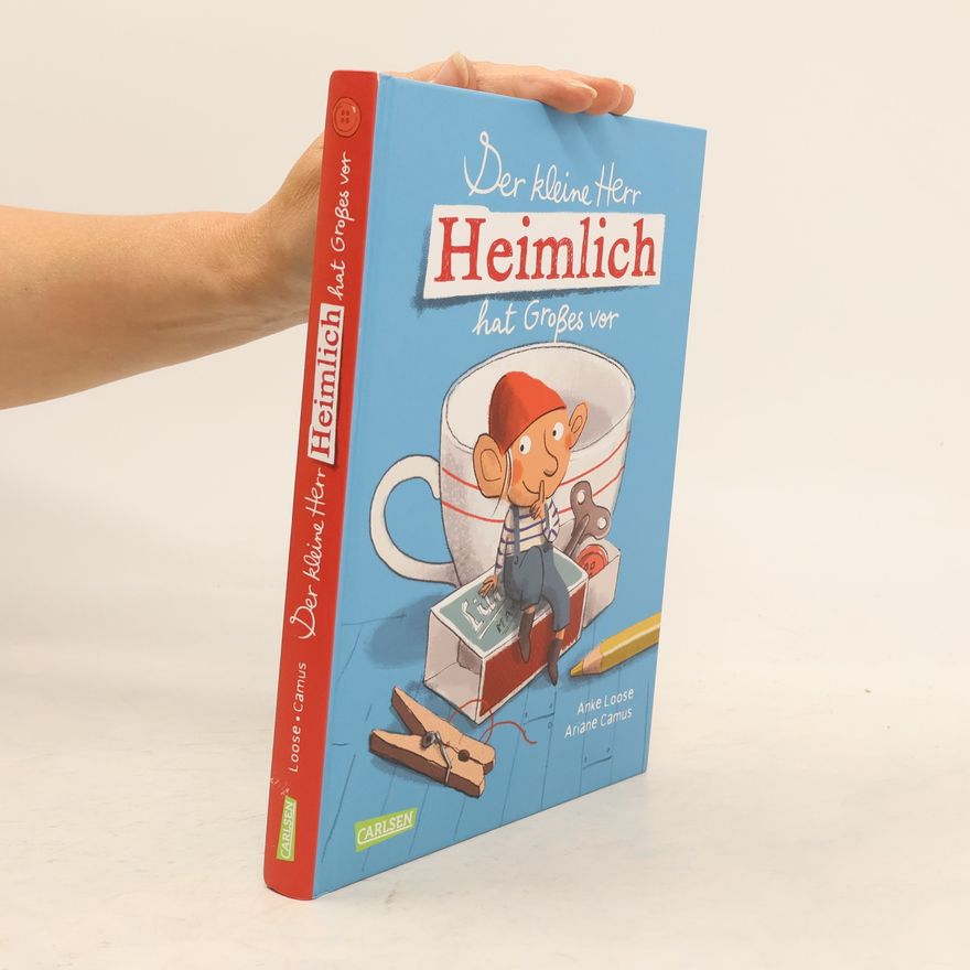 Anke Loose Der kleine Herr Heimlich hat Großes vor