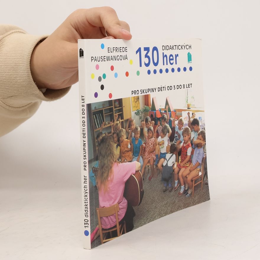 Elfriede Pausewang 130 didaktických her pro skupiny dětí od 3 do 8 let