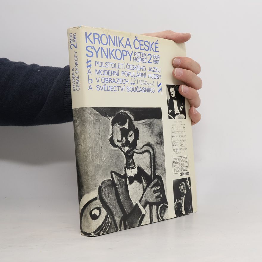 Jaromír Hořec Kronika české synkopy : Půlstoletí českého jazzu a moderní populární hudby v obrazech a svědectví současníků. 1939-1961.. 2. část