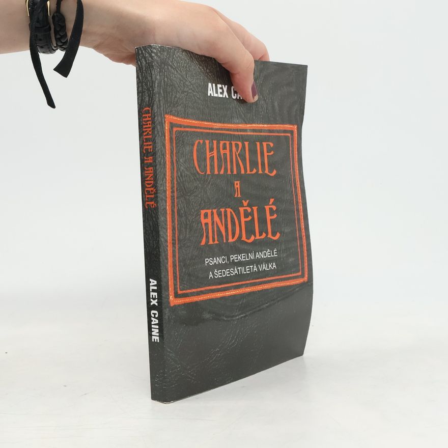 Alex Caine Charlie a Andělé - Psanci, Pekelní Andělé a šedesátiletá válka