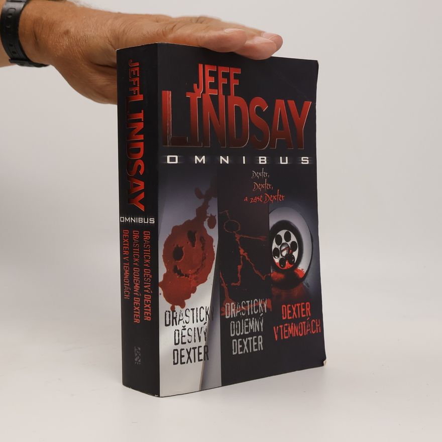 Jeff Lindsay Drasticky děsivý Dexter / Drasticky dojemný Dexter / Dexter v temnotách