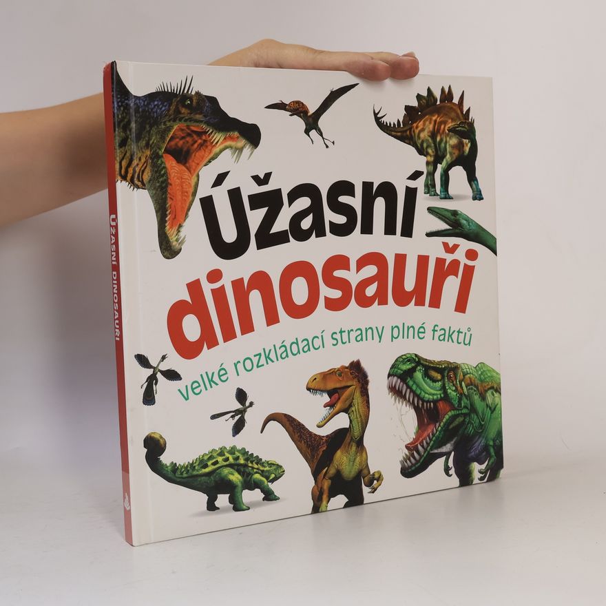 Marek Kurta Úžasní dinosauři : velké rozkládací strany plné faktů