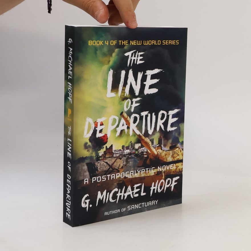 G. Michael Hopf The New World Series - 4: The Line of Departure: A Postapocalyptic Novel