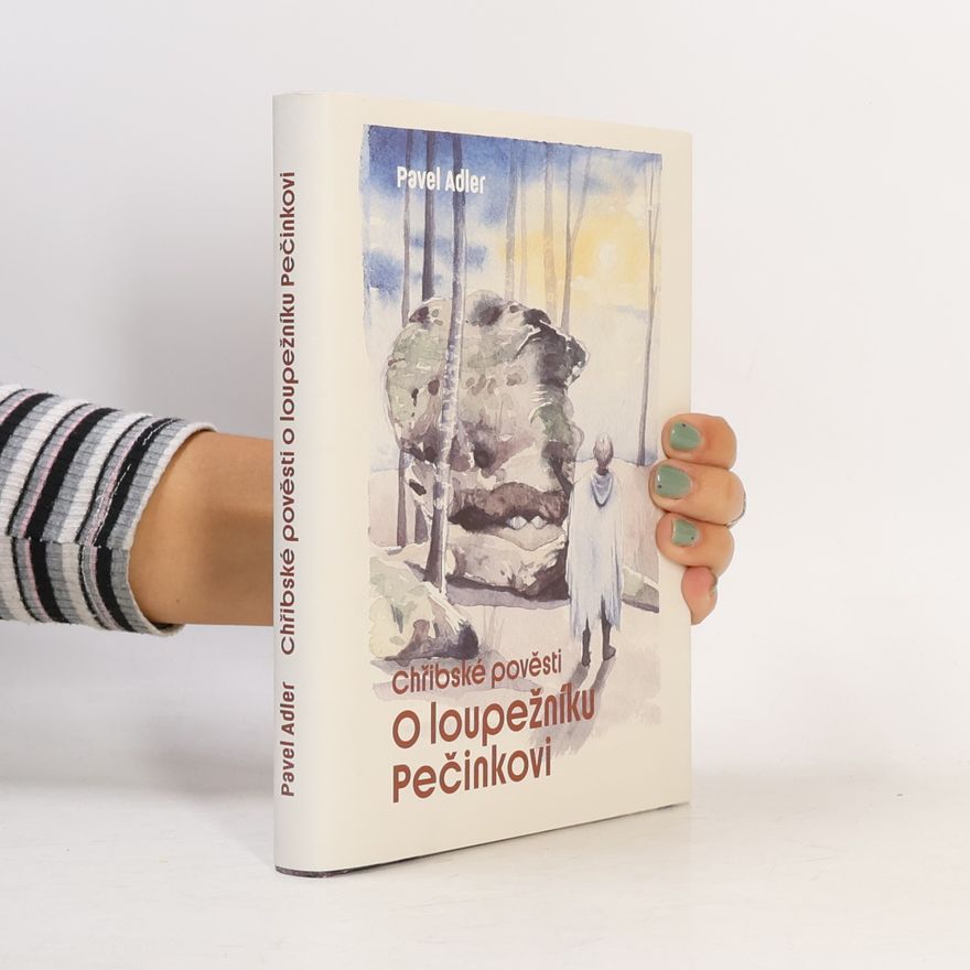 Pavel Adler Chřibské pověsti. O loupežníku Pečinkovi