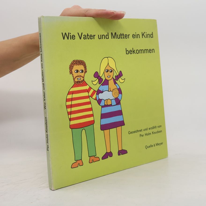 Per Holm Knudsen Wie Vater und Mutter ein Kind bekommen