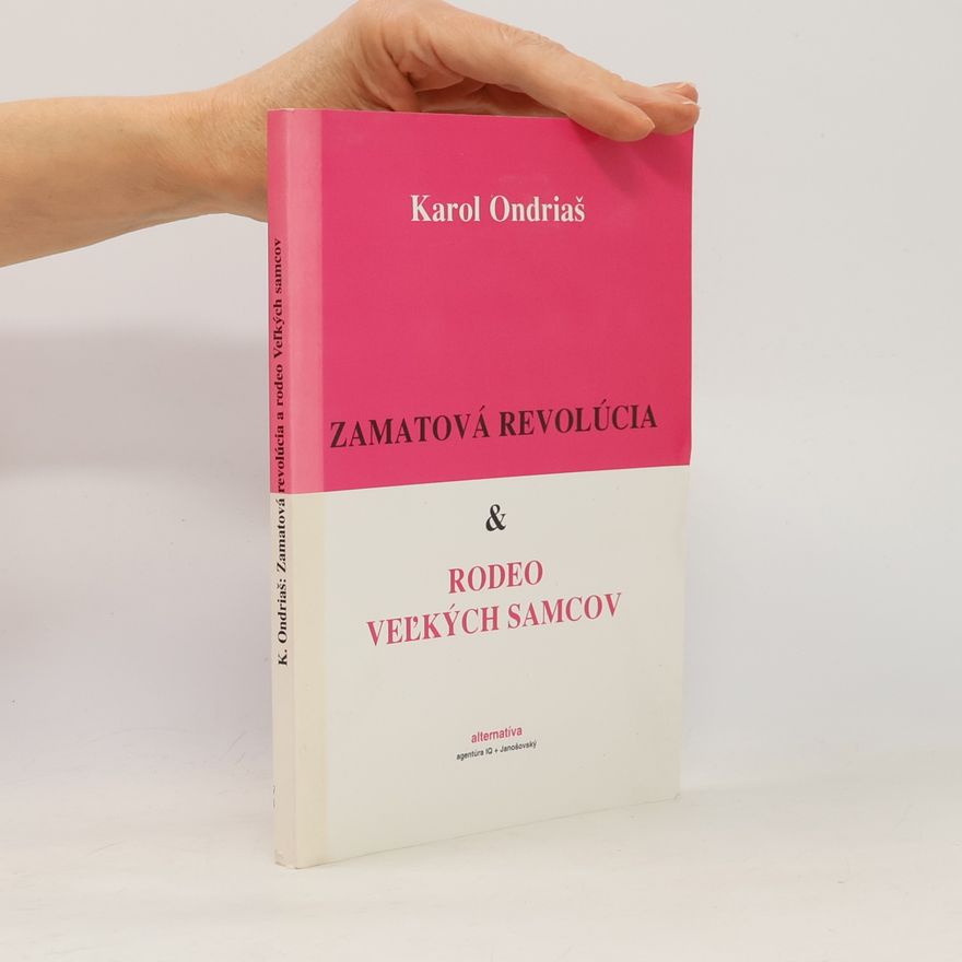 Karol Ondriáš Zamatová revolúcia a rodeo Veľkých samcov