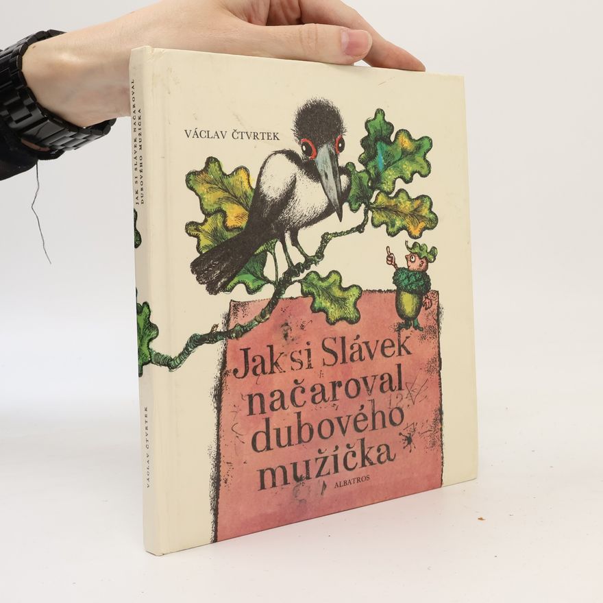 Václav Čtvrtek Jak si Slávek načaroval dubového mužíčka