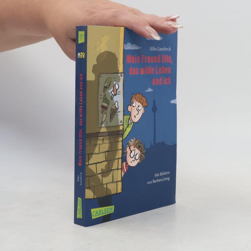 Silke Lambeck Mein Freund Otto, das wilde Leben und ich