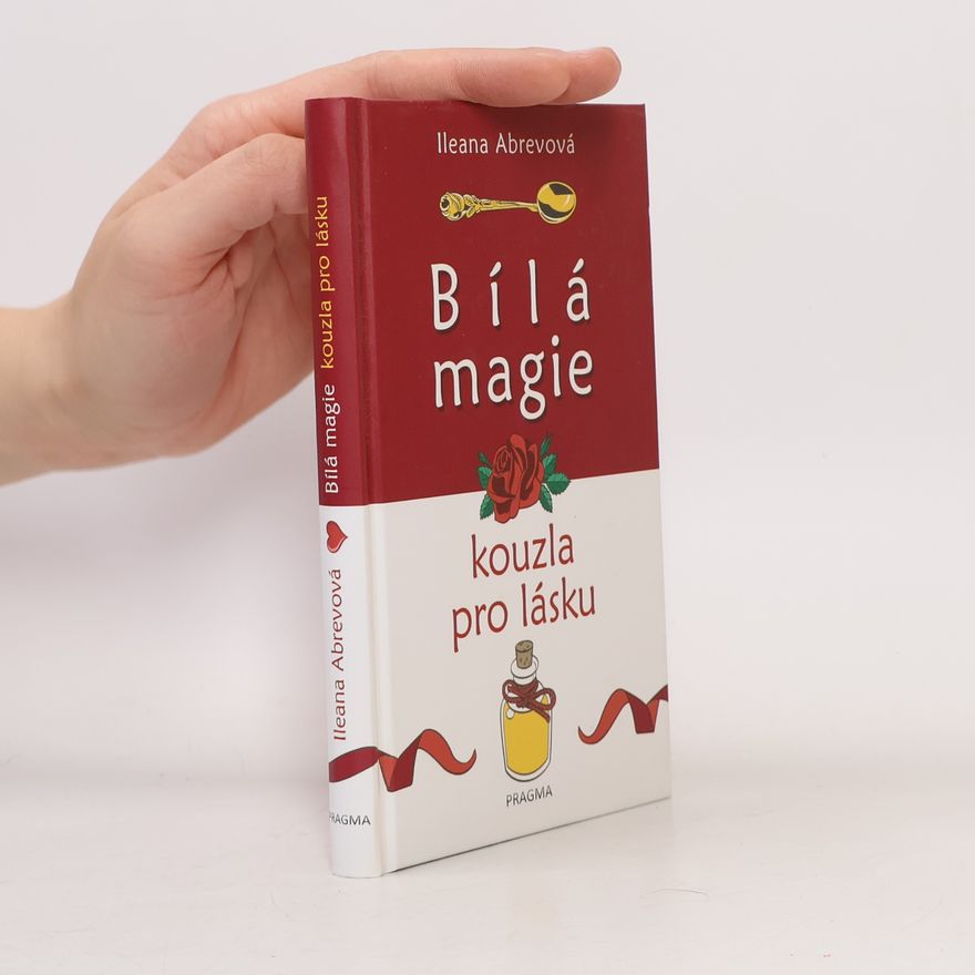 Ileana Abrev Bílá magie. Kouzla pro lásku
