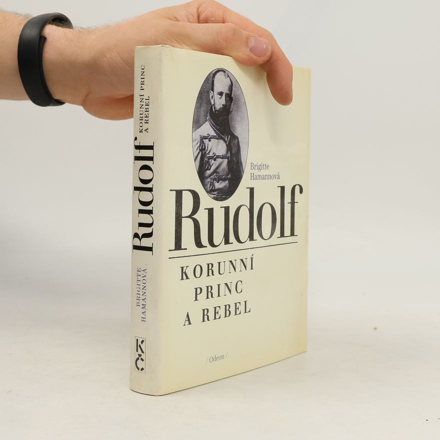 Brigitte Hamann Rudolf. Korunní princ a rebel
