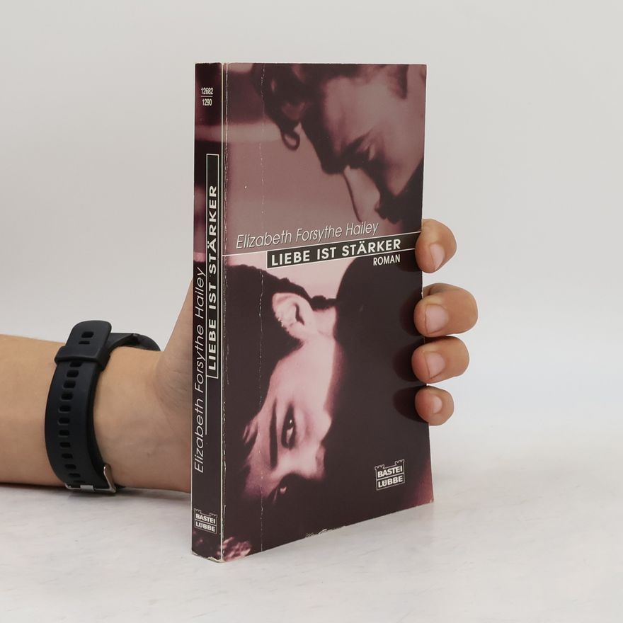 Elizabeth Forsythe Hailey Liebe ist stärker. Roman