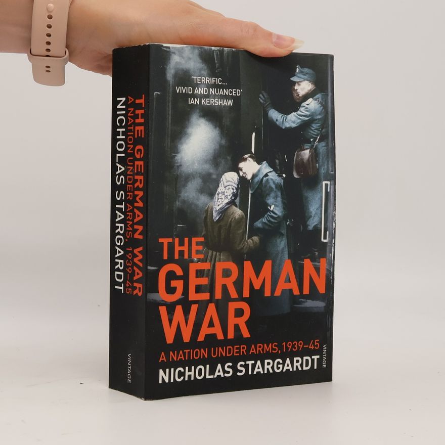 Nicholas Stargardt The German War. A Nation Under Arms, 1939-45