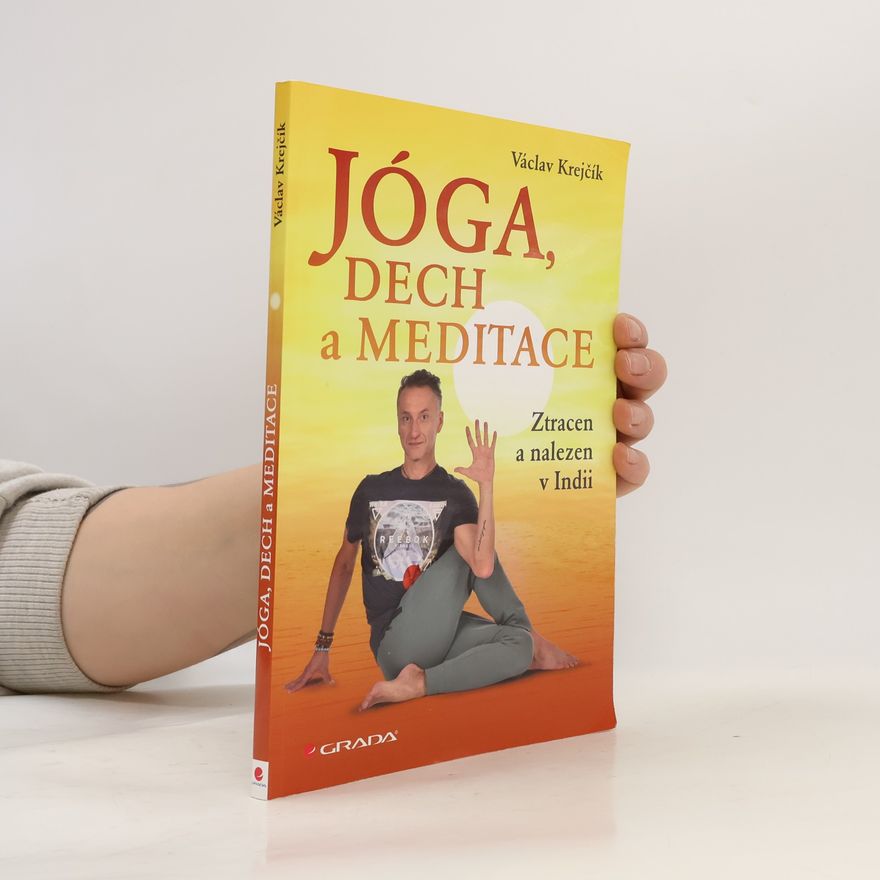 Miroslav Šneberger Jóga, dech a meditace: Ztracen a nalezen v Indii