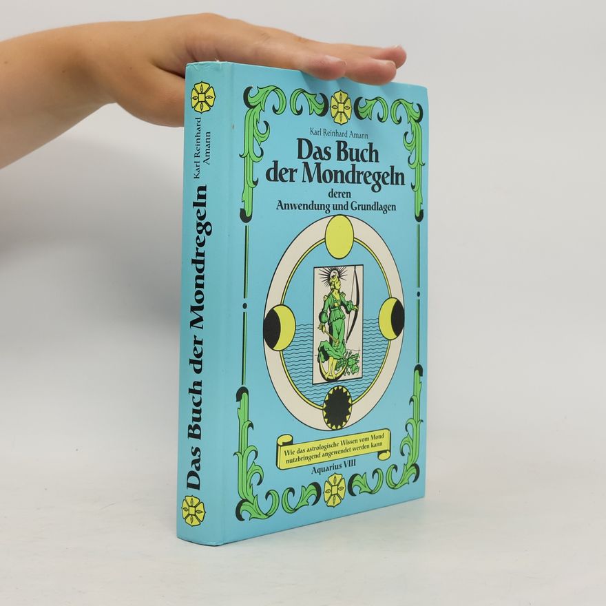Karl Reinhard Amann Das Buch der Mondregeln, deren Anwendung und Grundlagen