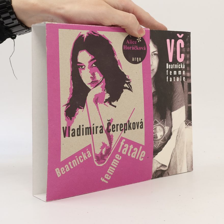 Alice Horáčková Vladimíra Čerepková. Beatnická femme fatale