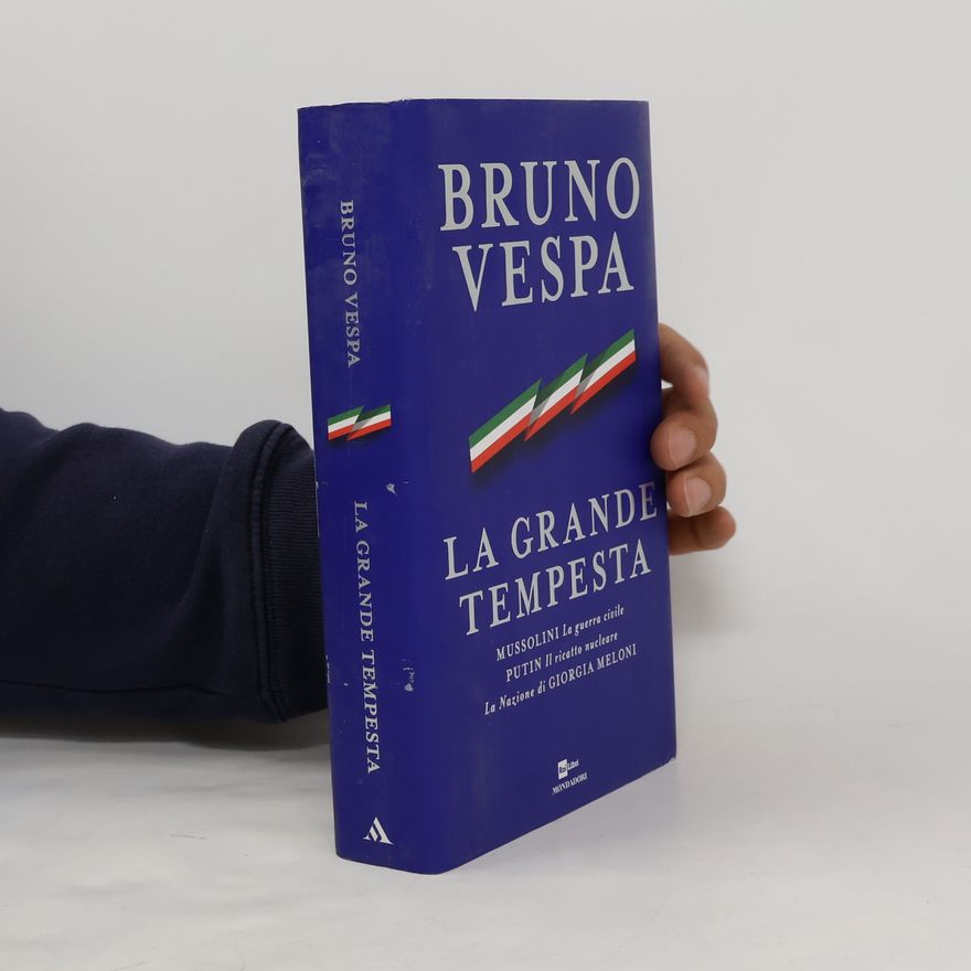 Bruno Vespa La grande tempesta. Mussolini. La guerra civile. Putin. Il ricatto nucleare. La Nazione di Giorgia Meloni