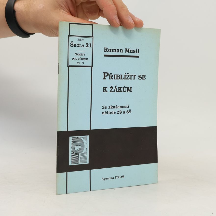 Roman Musil Přiblížit se žákům: ze zkušeností učitele ZŠ a SŠ