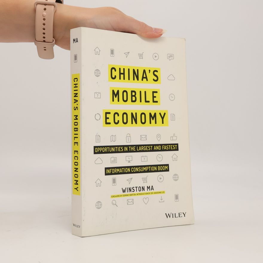 Xiaodong Lee China's Mobile Economy - Opportunities in the Largest and Fastest Information Consumption Boom