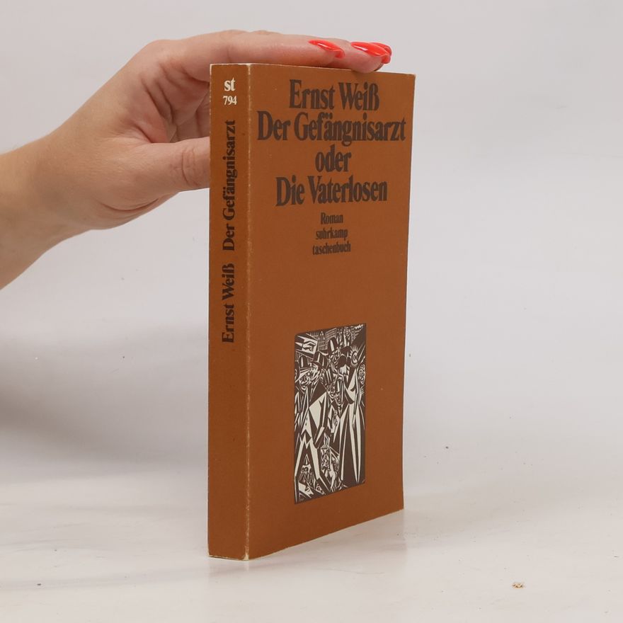 Ernst Weiß Der Gefängnisarzt, oder, Die Vaterlosen