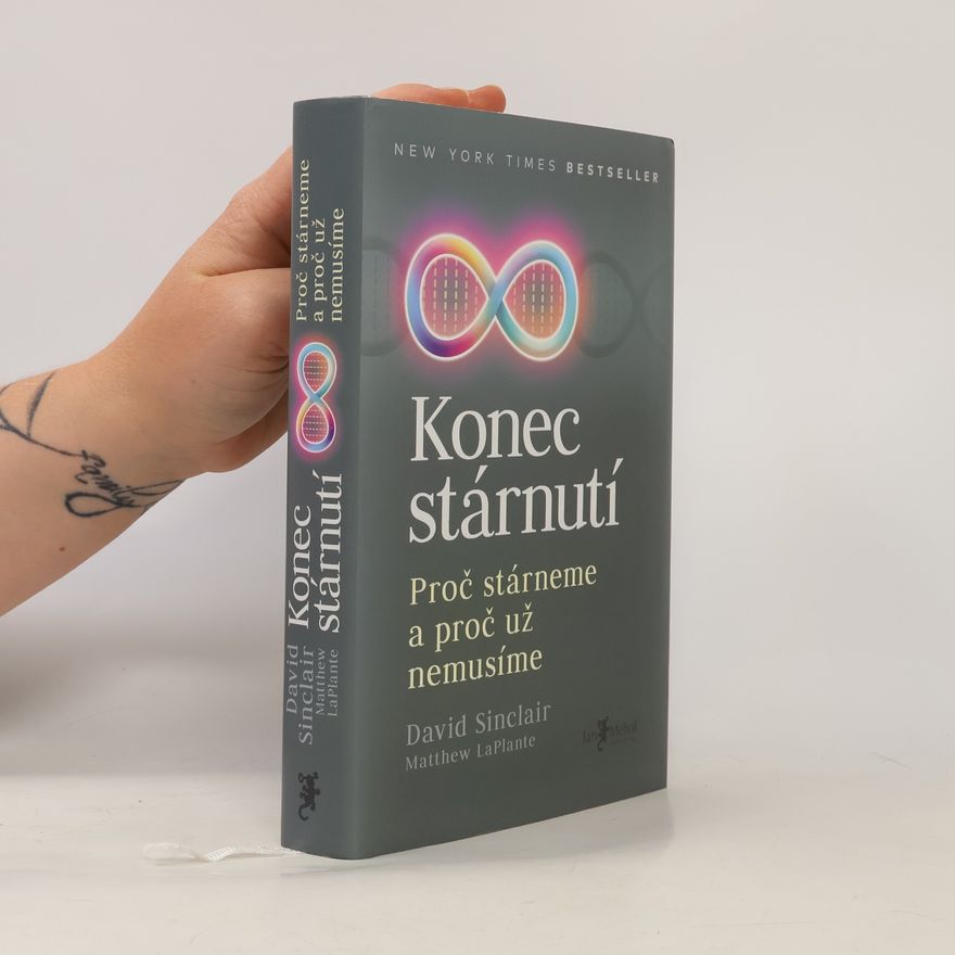 David A. Sinclair Konec stárnutí. Proč stárneme a proč už nemusíme