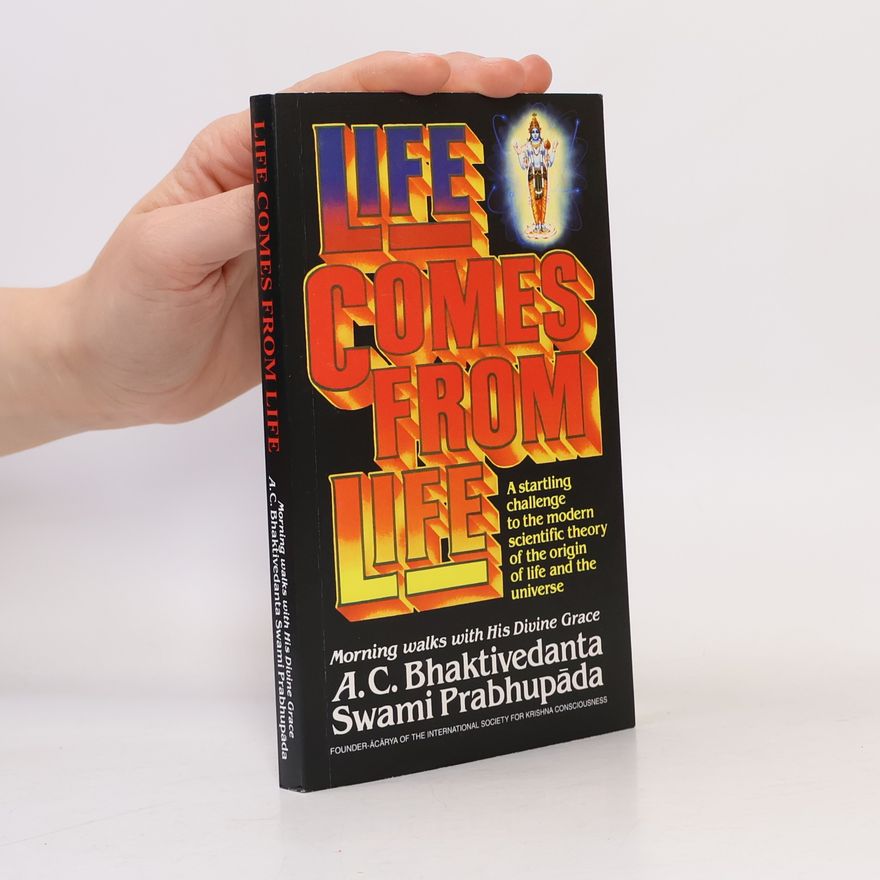 A.C. Bhaktivedanta Swami Prabhupada Life Comes from Life