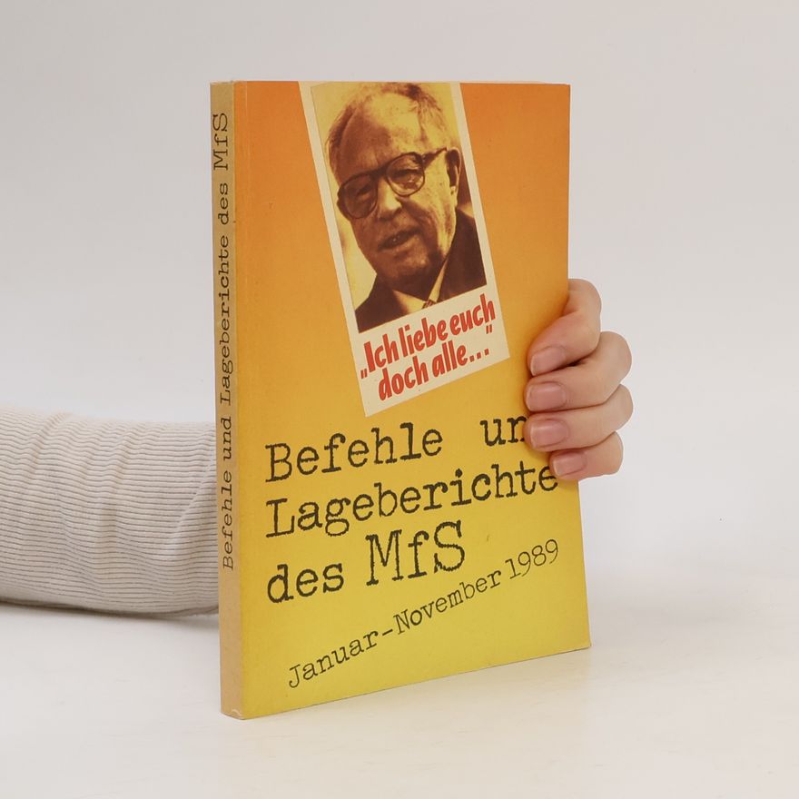 Kolektiv autorů Ich liebe euch doch alle...Befehle und Lageberichte des MfS