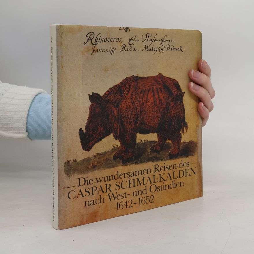 Caspar Schmalkalden Die wundersamen Reisen des Caspar Schmalkalden nach West- und Ostindien 1642 - 1652