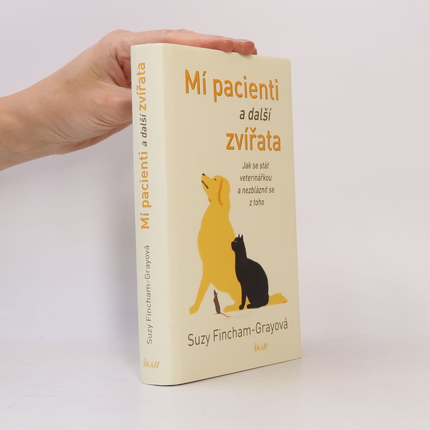 Suzanne FinchamGray Mí pacienti a další zvířata. Jak se stát veterinářkou a nezbláznit se z toho