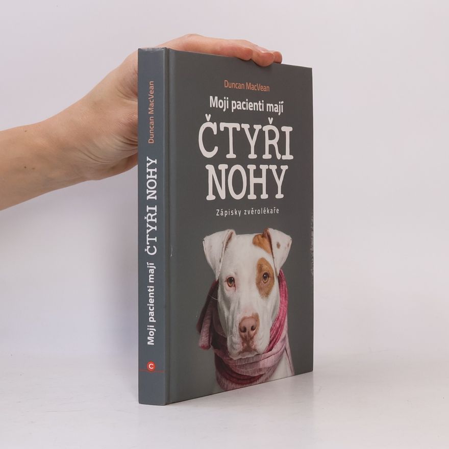 Duncan MacVean Moji pacienti mají čtyři nohy - Zápisky zvěrolékaře
