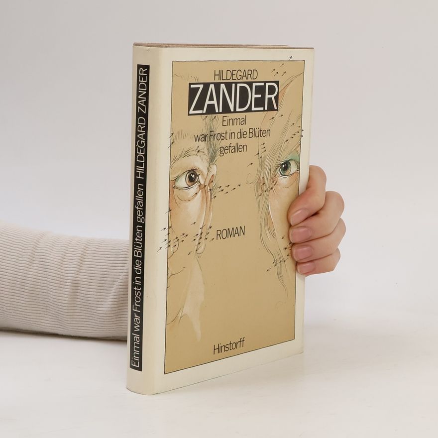 Hildegard Zander Einmal war Frost in die Blüten gefallen