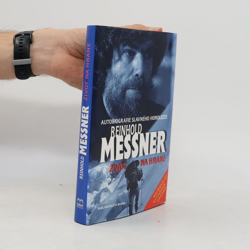 Reinhold Messner Život na hraně. Autobiografie slavného horolezce v rozhovoru s Thomasem Hüetlinem
