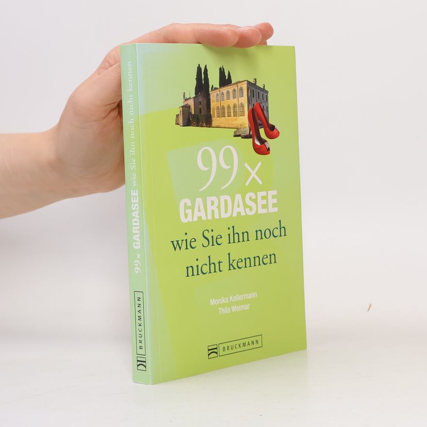 Monika Kellermann 99 x Gardasee wie Sie ihn noch nicht kennen
