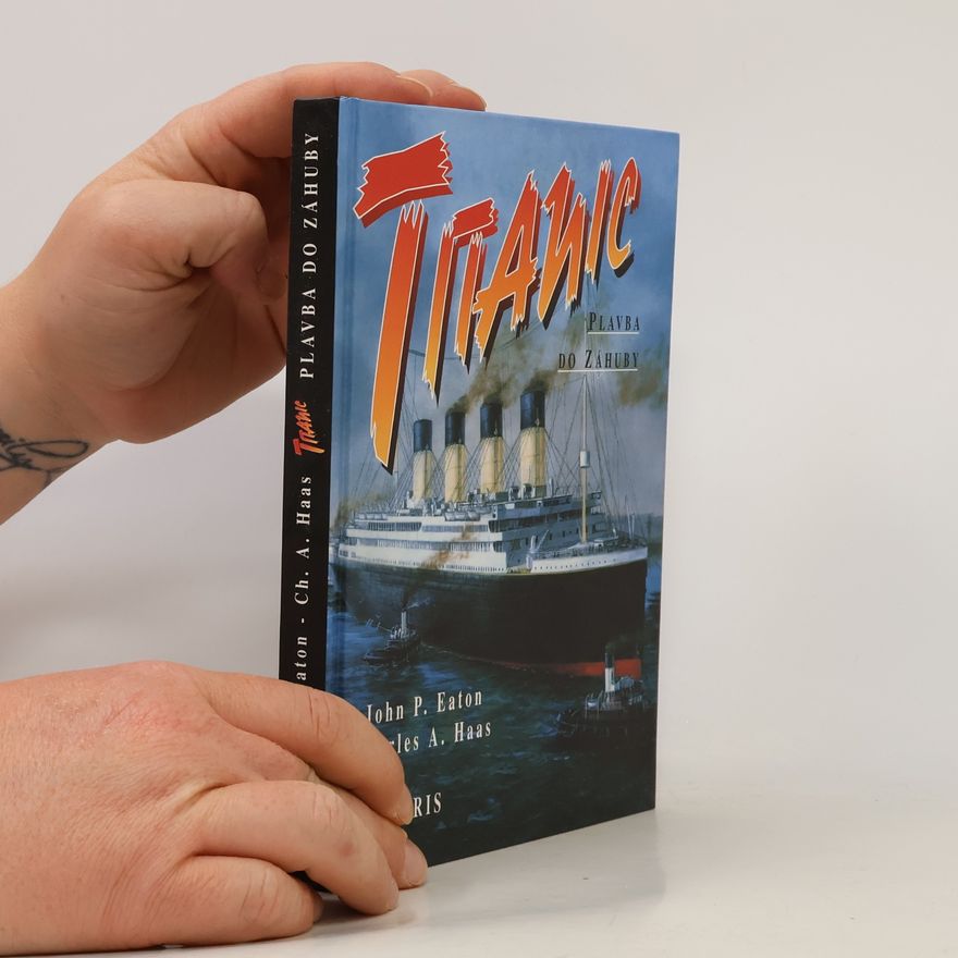 Charles A. Haas Titanic. Plavba do záhuby. Legendy a skutečnost