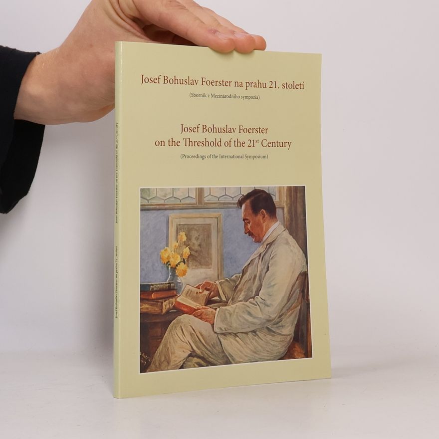 Various authors Josef Bohuslav Foerster na prahu 21. století. Josef Bohuslav Foerster on the Threshold of the 21st Century